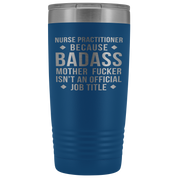 Nurse Practitioner Gift, Nurse Practitioner badass, 20oz Vacuum Tumbler, Travel mug, Coffee Tumbler, Present for Nurse Practitioner Colleague