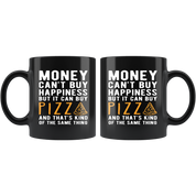 Funny mug - Money can't buy happiness but it can buy pizza and that's kind of the same thing Mug 11oz Black