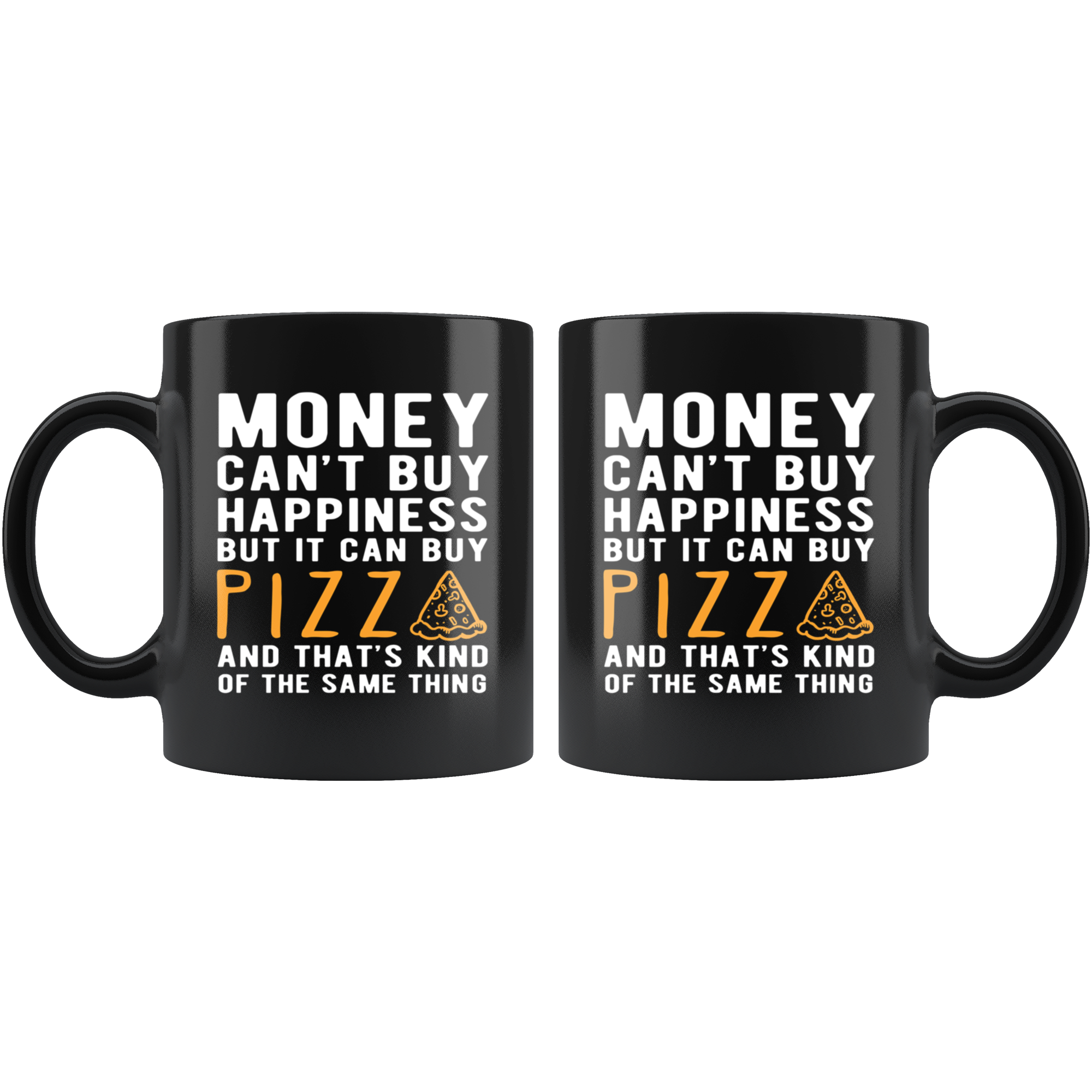Funny mug - Money can't buy happiness but it can buy pizza and that's kind of the same thing Mug 11oz Black