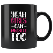 Funny Wrestling Mug - Yeah girls can wrestle too- 11 Oz Black Ceramic Mug - Unique Gift Idea