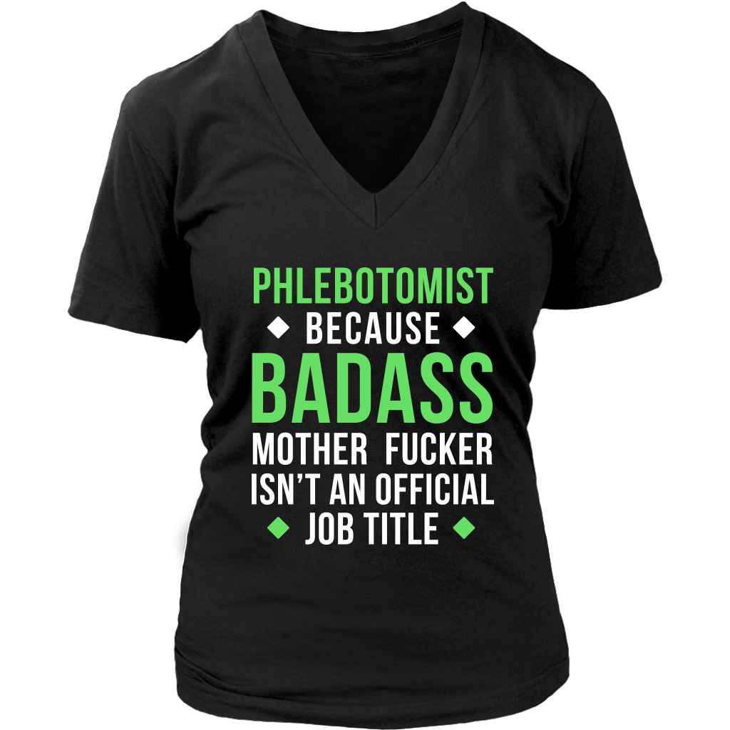 Phlebotomist because badass mother fucker isn't an official job title Gift, Woman's tee, Unisex T-shirt, V-neck, Summer Apparel