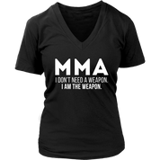 MMA MMA, I don't need a weapon, I'm the weapon. Gift, Woman's tee, Unisex T-shirt, V-neck, Summer Apparel