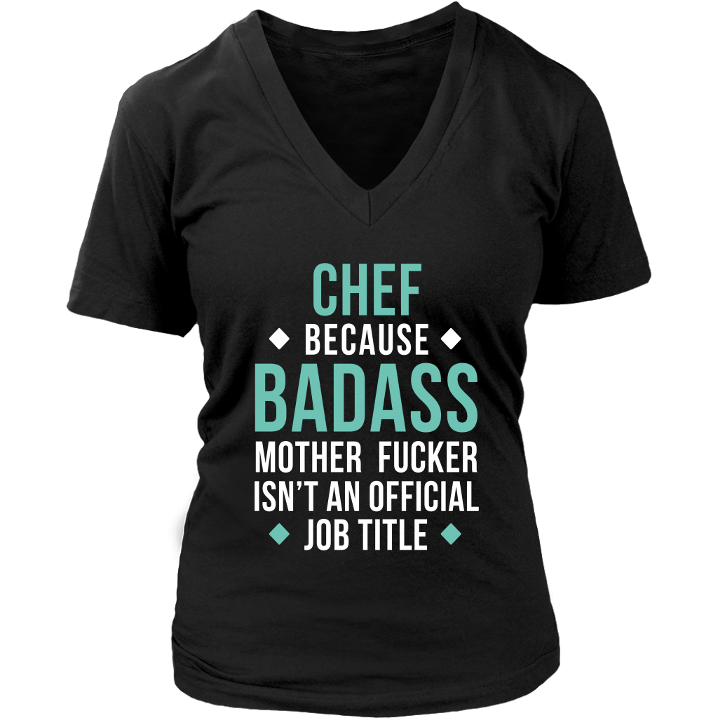 Chef because badass mother fucker isn't an official job title Gift, Woman's tee, Unisex T-shirt, V-neck, Summer Apparel