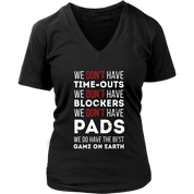 Rugby We don't have time-outs,blockers, pads, we do have the best game on Earth Gift, Woman's tee, Unisex T-shirt, V-neck, Summer Apparel