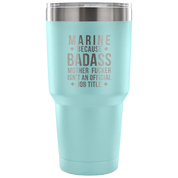 Marine because badass mother fucker isn't an official job title Tumbler 30oz