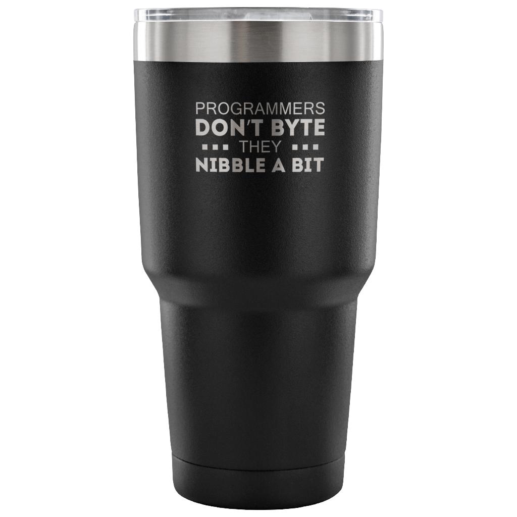 Programmers don't bite, they nibble a bit Tumbler 30oz