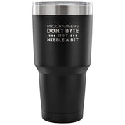 Programmers don't bite, they nibble a bit Tumbler 30oz