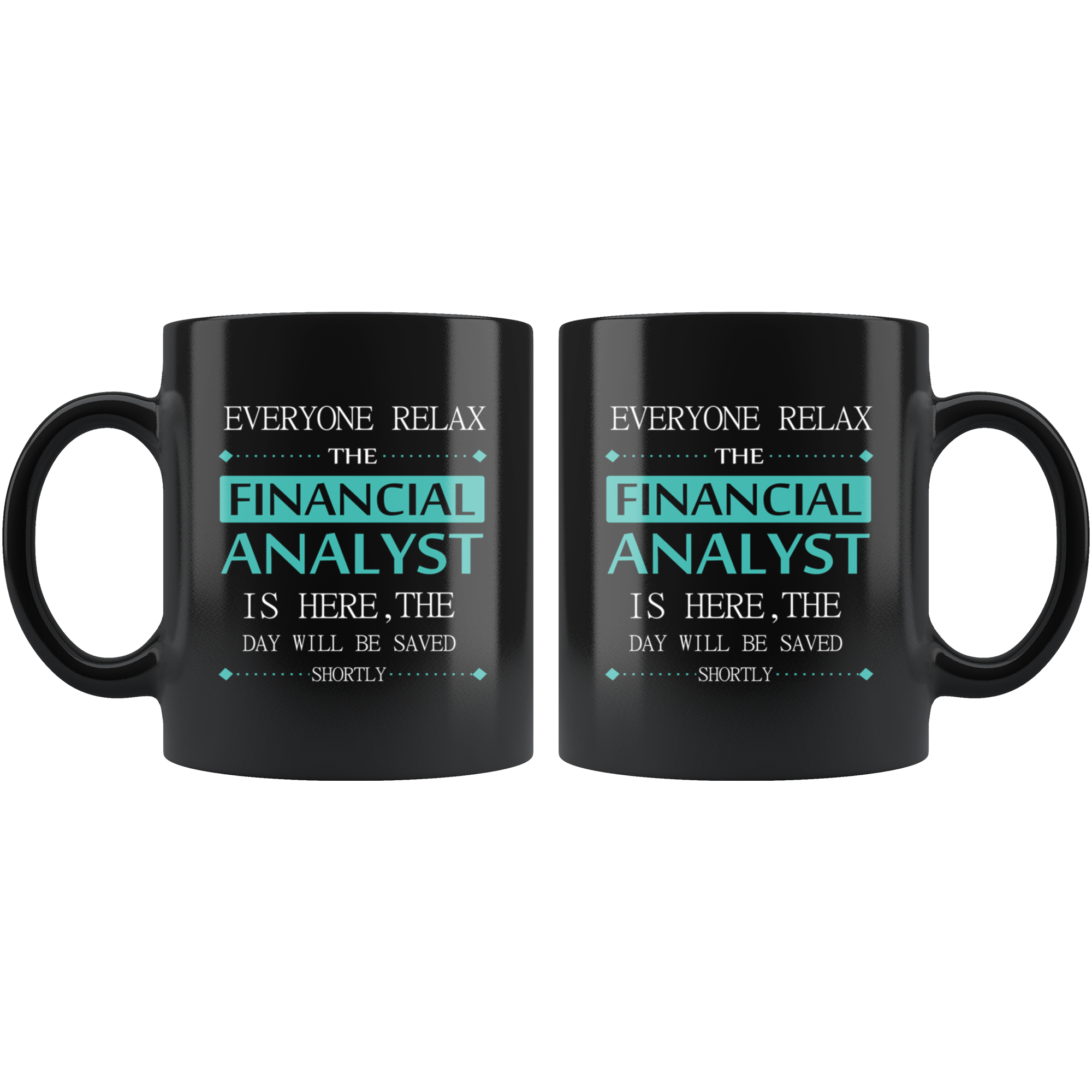 Financial Analyst Everyone relax Gift, Christmas, Birthday Present for Financial Analyst Black Mug
