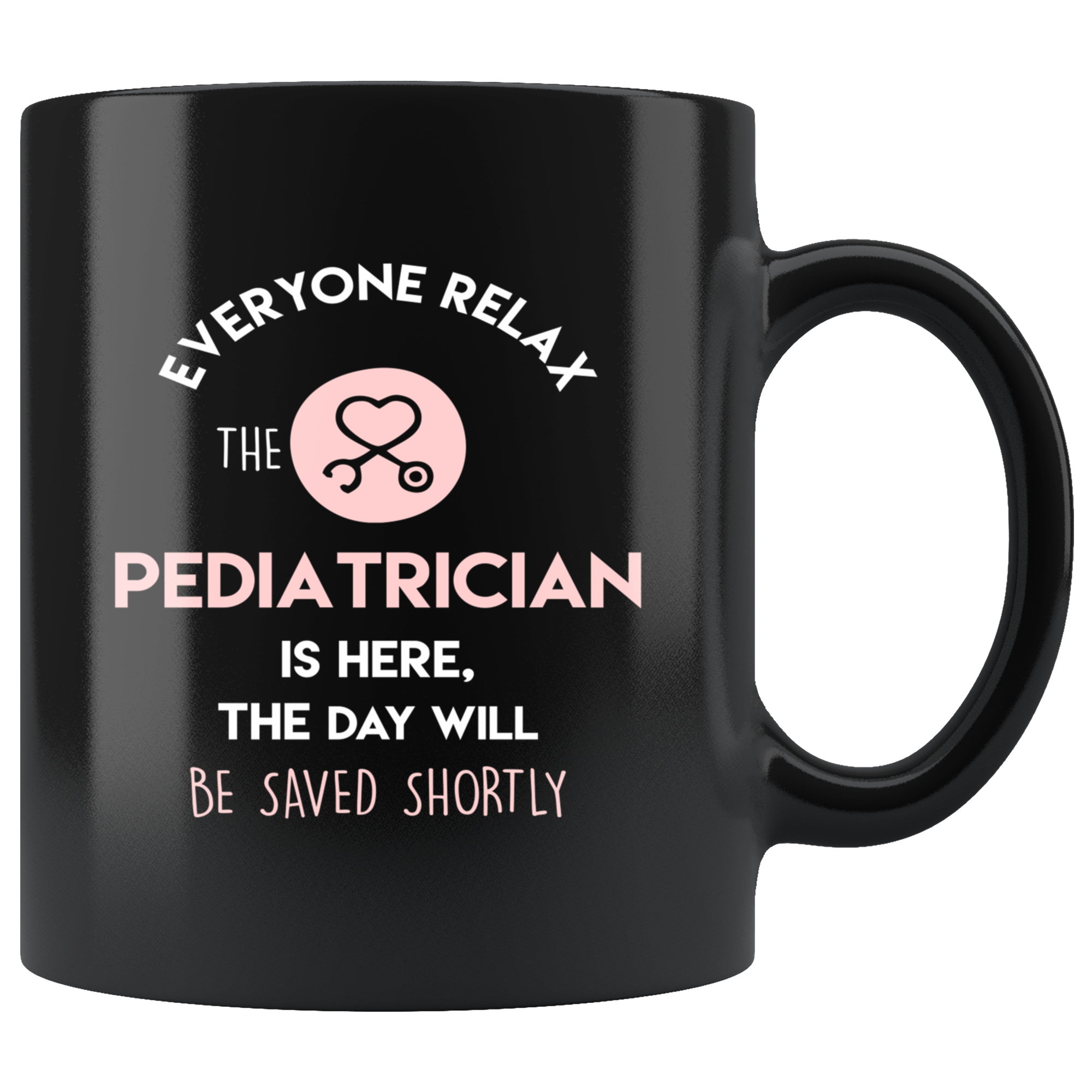 Pediatrician Gift, Pediatrician Mug, Everyone relax, Christmas, Birthday Present for Pediatrician, Black Coffee Mug, Tea Cup