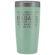 Nurse Practitioner Gift, Nurse Practitioner badass, 20oz Vacuum Tumbler, Travel mug, Coffee Tumbler, Present for Nurse Practitioner Colleague