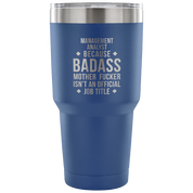 Management Analyst because badass mother fucker isn't an official job title Tumbler 30oz