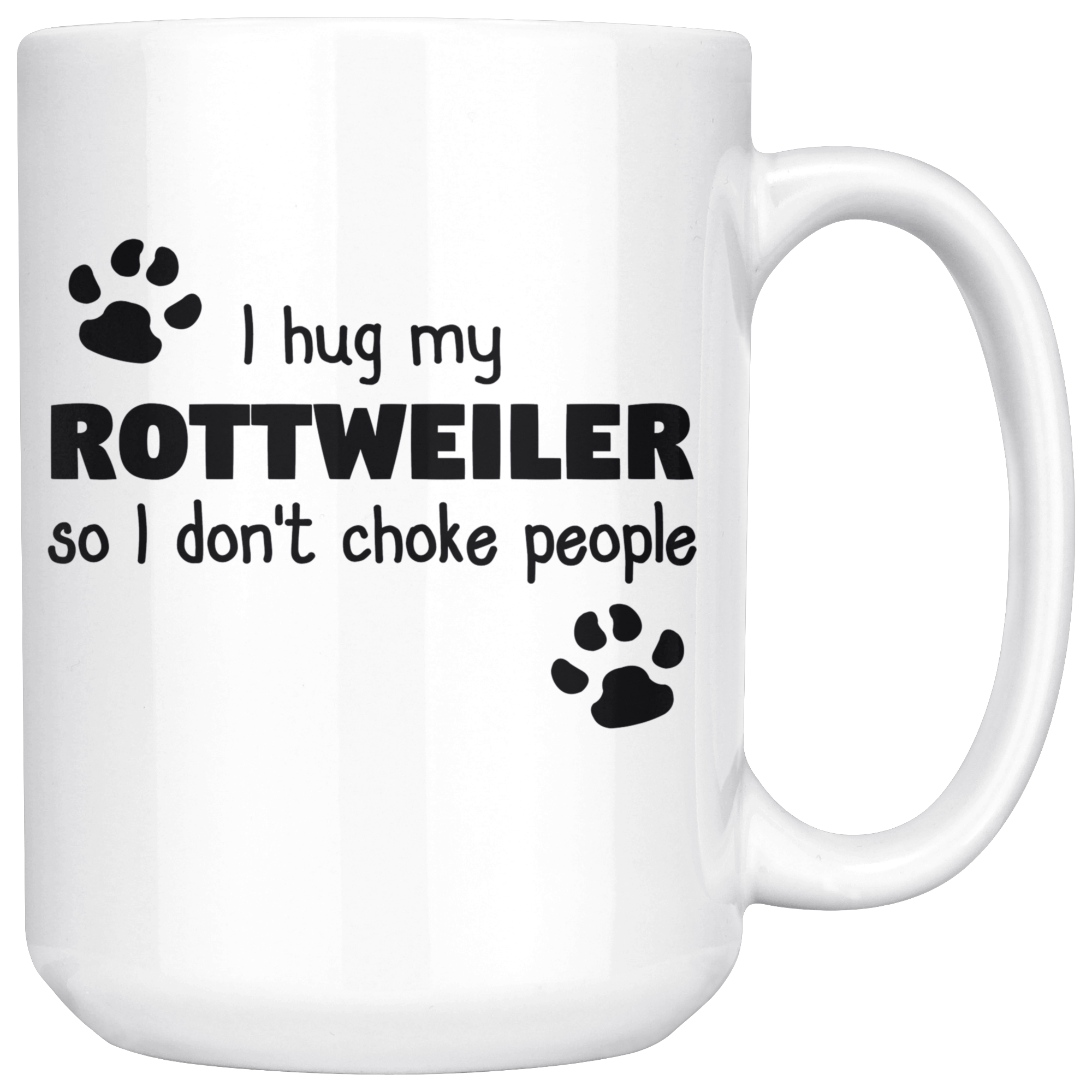 I Hug My Rottweiler Gift, Christmas, Birthday Present, White Mug 15oz