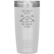 Gun safety rule #1, don't piss of the guy holding the gun 20oz Vacuum Tumbler