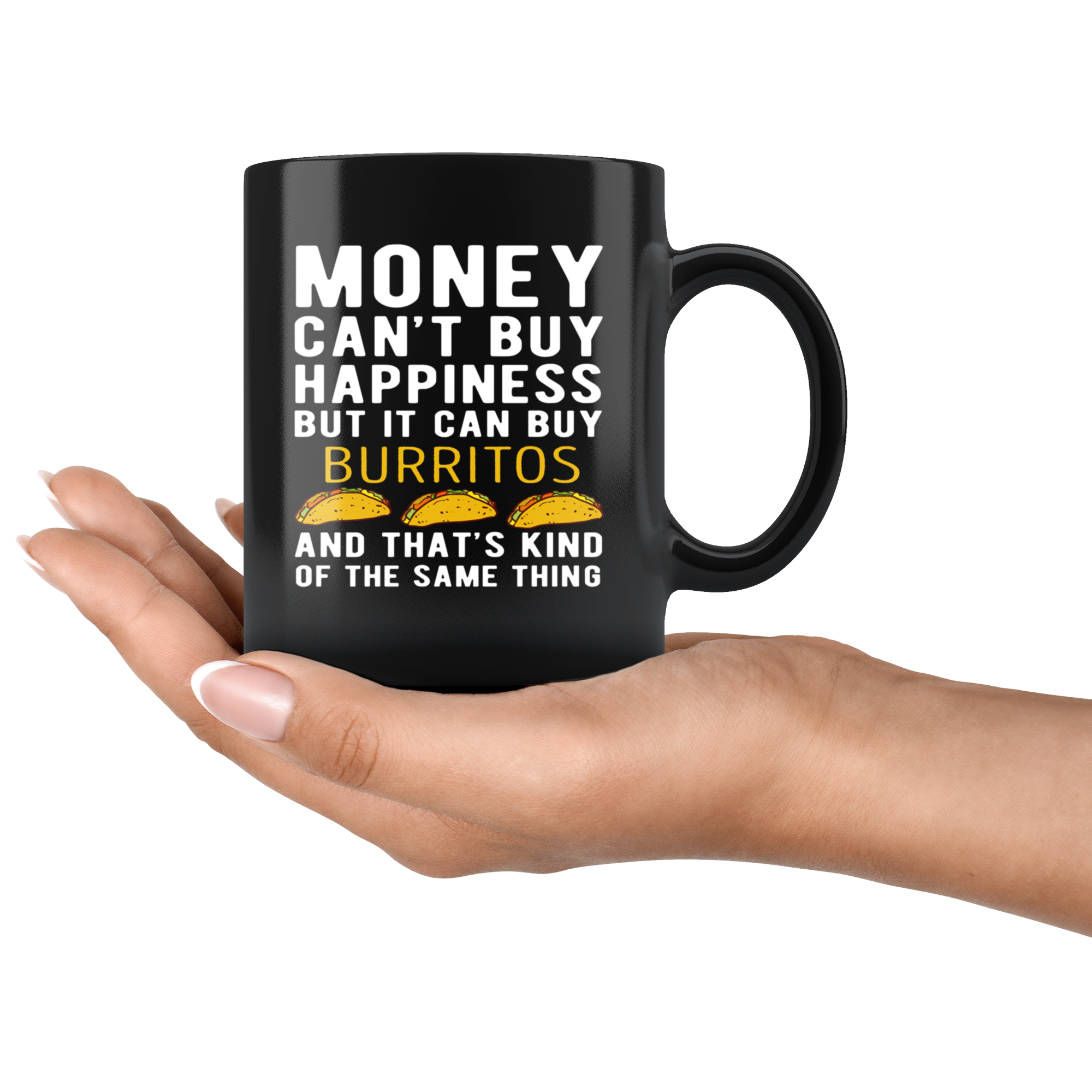 Funny mug - Money can't buy happiness but it can buy burritos and that's kind of the same thing Mug 11oz Black