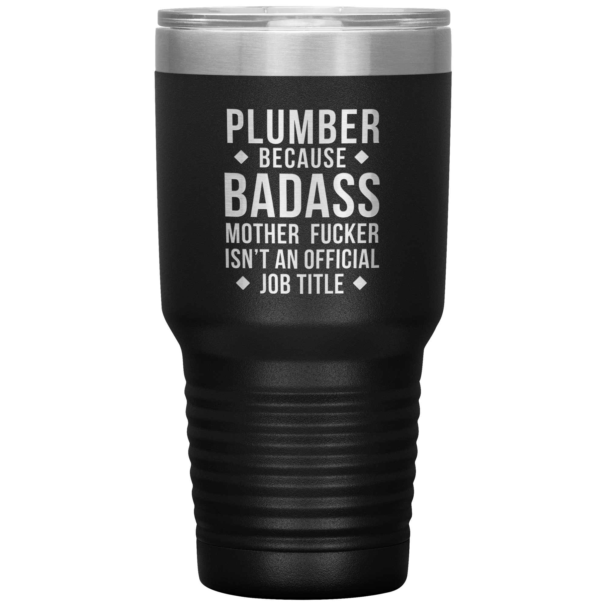 Plumber because badass mother fucker isn't an official job title 30oz Tumbler