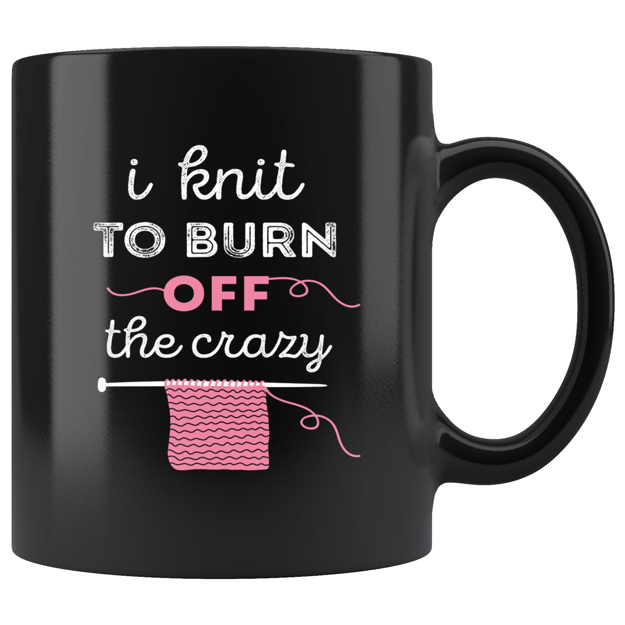 Mug Knitting Knitting Gifts - I knit to burn off the crazy - Knitting Mug Knitting Mug Funny (11oz) Black