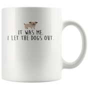It Was Me .I Let The Dogs Out., Funny White Mug, Birthday Present, Christmas Gift, White Mug, 11oz white mug,Office Joke
