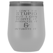Paramedic Gift, I can't fix stupid, but I can sedate it, paralyze it & intubate it, 12oz Tumbler