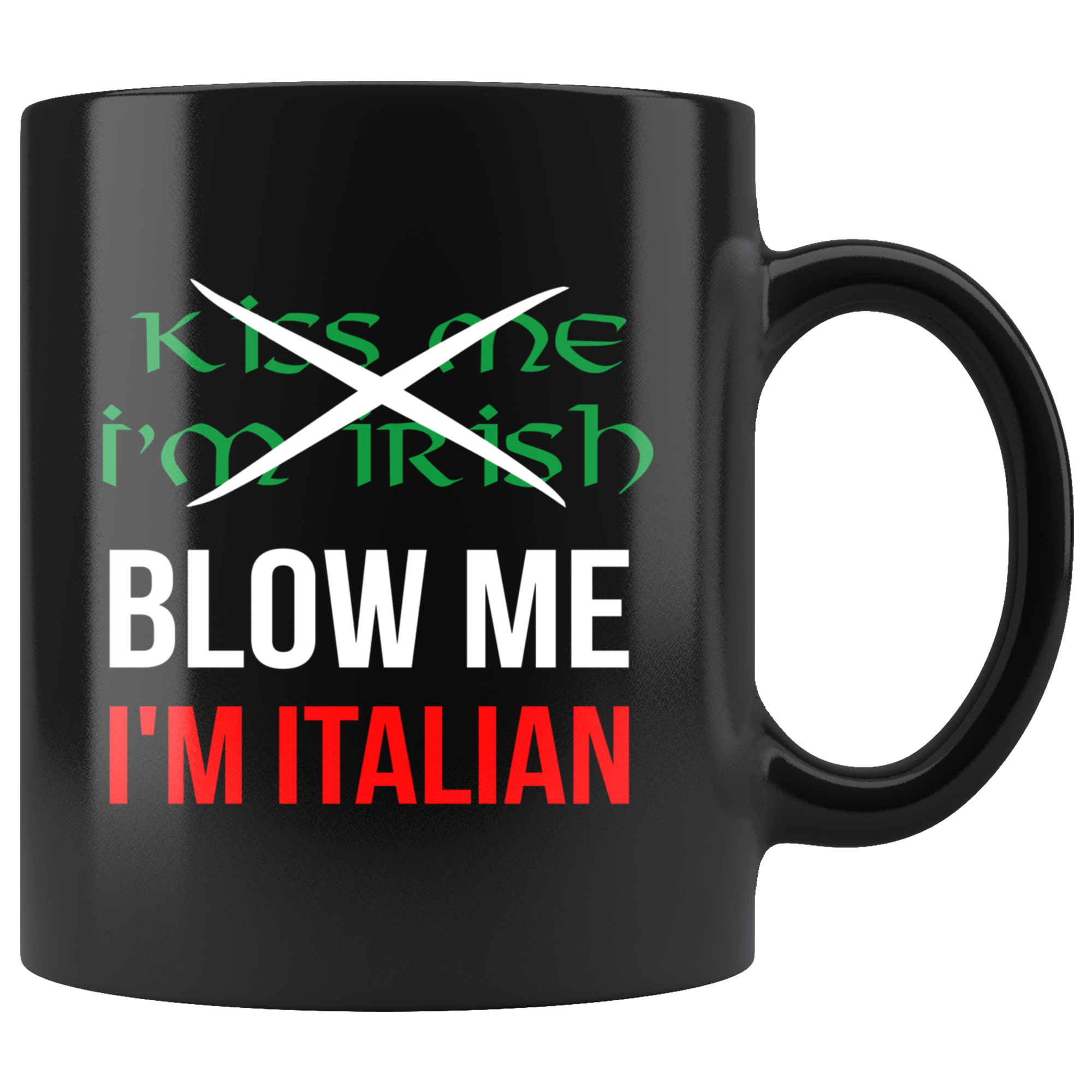 Italian Coffee Mug-Kiss me I'm Irish, Blow me I'm Italian-Christmas Present, Birthday Present for Italian, 11oz Black Coffe Mug, Tea Cup
