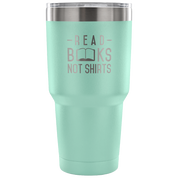 Read Books not shirts Tumbler 30oz