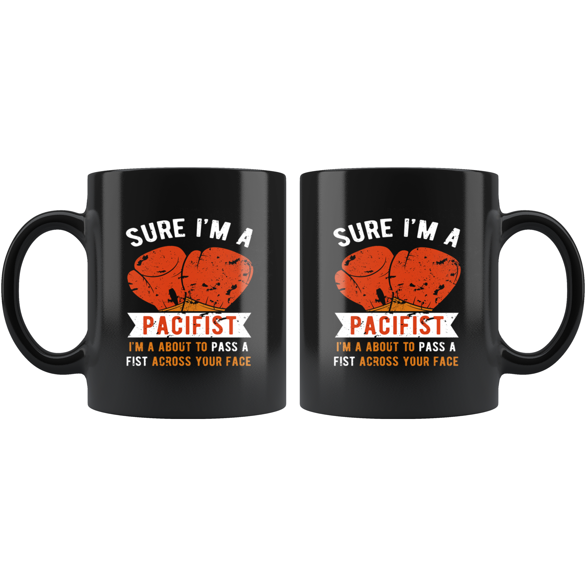 Mug Boxing Boxing Gifts - Sure I'm a pacifist I'm about to pass a fist across your face - Boxing Mug Boxing Coffee Cups (11oz) Black