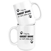I hug my great dane so I don't choke people