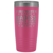 Firefighter Gift, Firefighter badass, 20oz Tumbler, Travel mug, Coffee Tumbler, Present for Firefighter Colleague