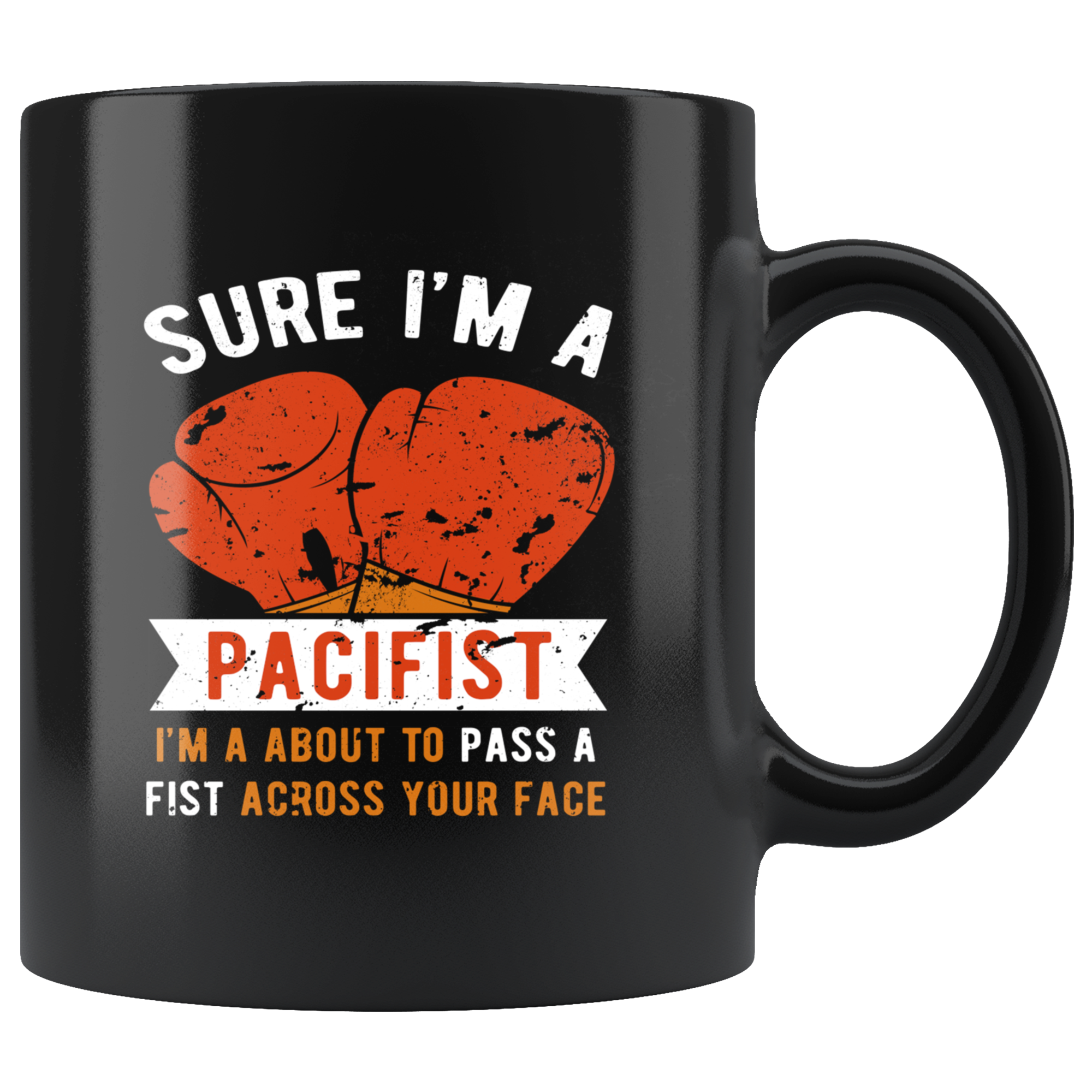 Mug Boxing Boxing Gifts - Sure I'm a pacifist I'm about to pass a fist across your face - Boxing Mug Boxing Coffee Cups (11oz) Black