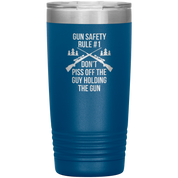 Gun safety rule #1, don't piss of the guy holding the gun 20oz Vacuum Tumbler