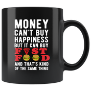Money can't buy happiness but it can buy Fast Food