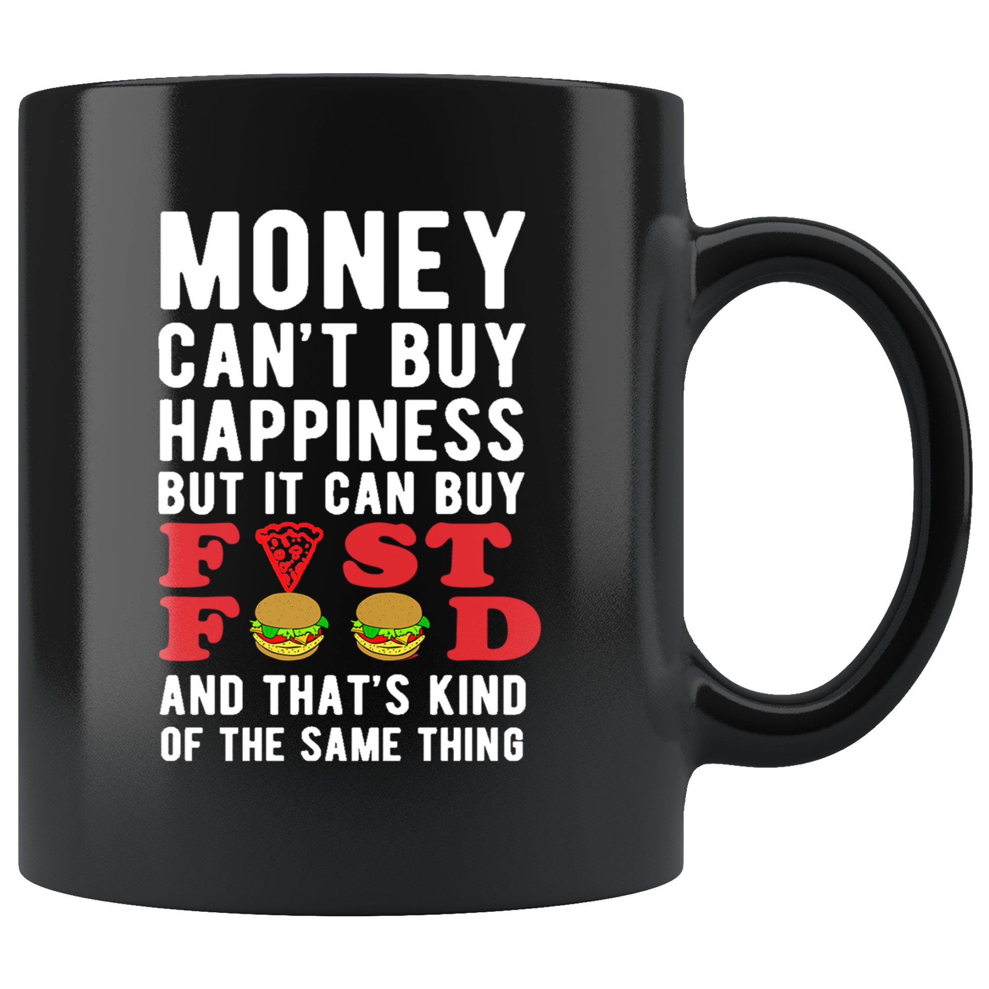 Money can't buy happiness but it can buy Fast Food