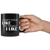 Introverts - I Don't Even Like The People I Like 11 oz Black Coffee Mug