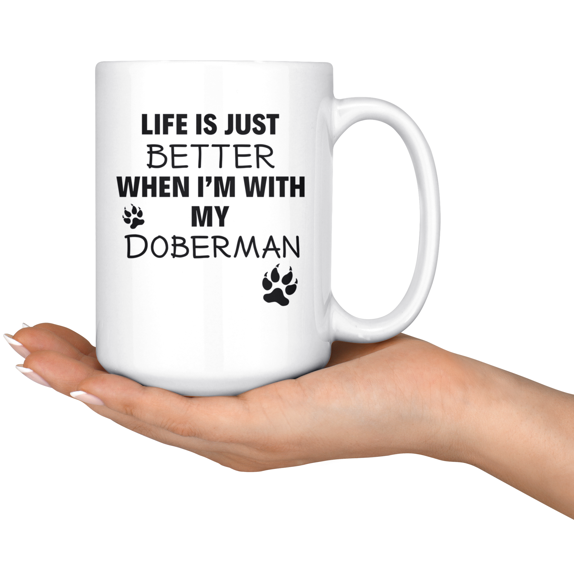 Life Is Just Better When I'm With My Doberman