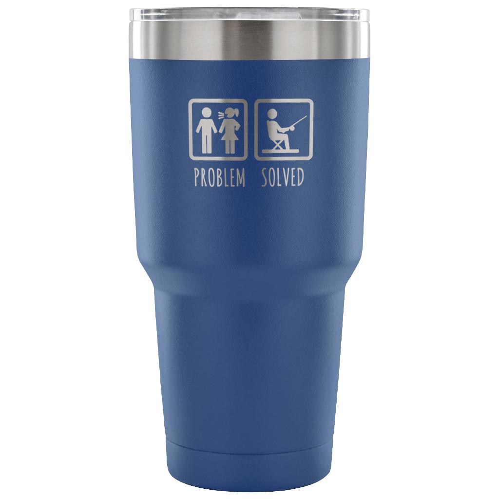 Problem solved Tumbler 30oz