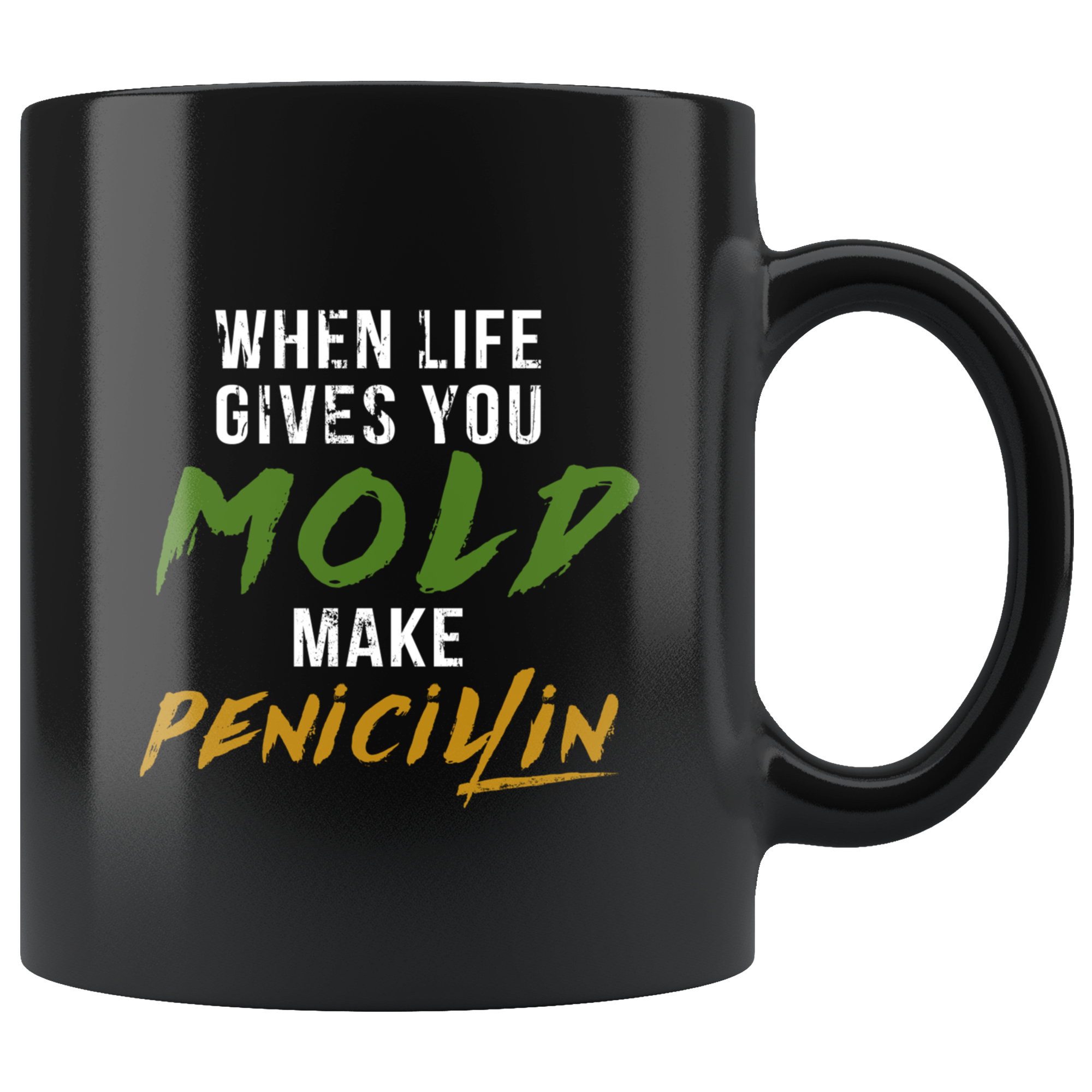 Mug Pharmacist gifts Pharmacist mug - When life gives you mold make penicilin mug - Pharmacist coffee mug Pharmacist coffee cup (11oz) Black