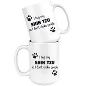 I Hug My Shih Tzu Coffee Mug 15 oz
