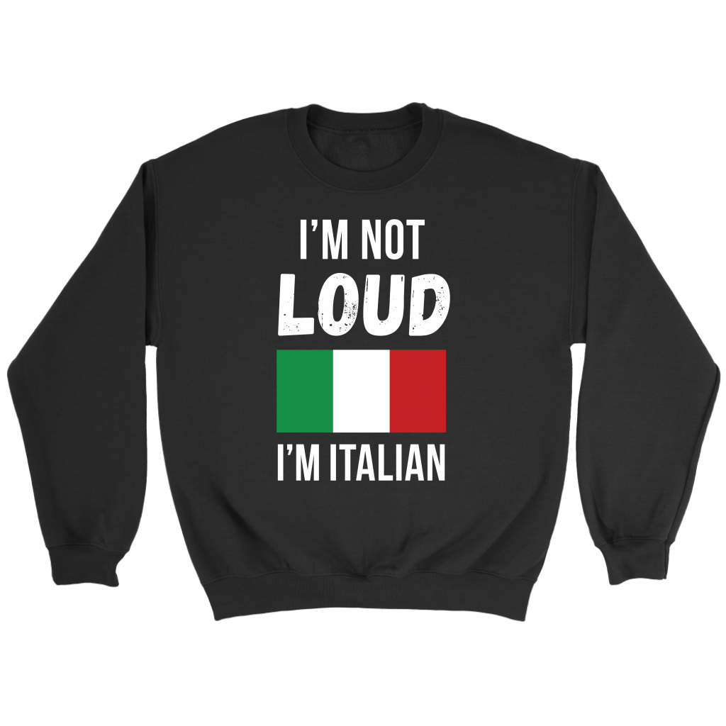 Italian I'm not loud, I'm italian Gift, Unisex Longsleeve, Hoodie, Crewneck long sleeve, Sweatshirt, Jersey