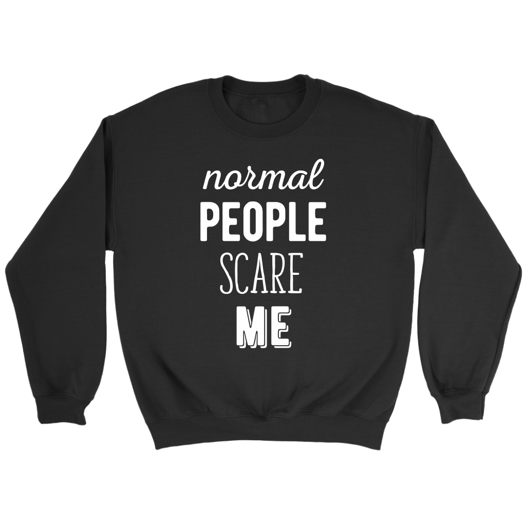 Funny Quotes Normal people scare me Gift, Unisex Longsleeve, Hoodie, Crewneck long sleeve, Sweatshirt, Jersey