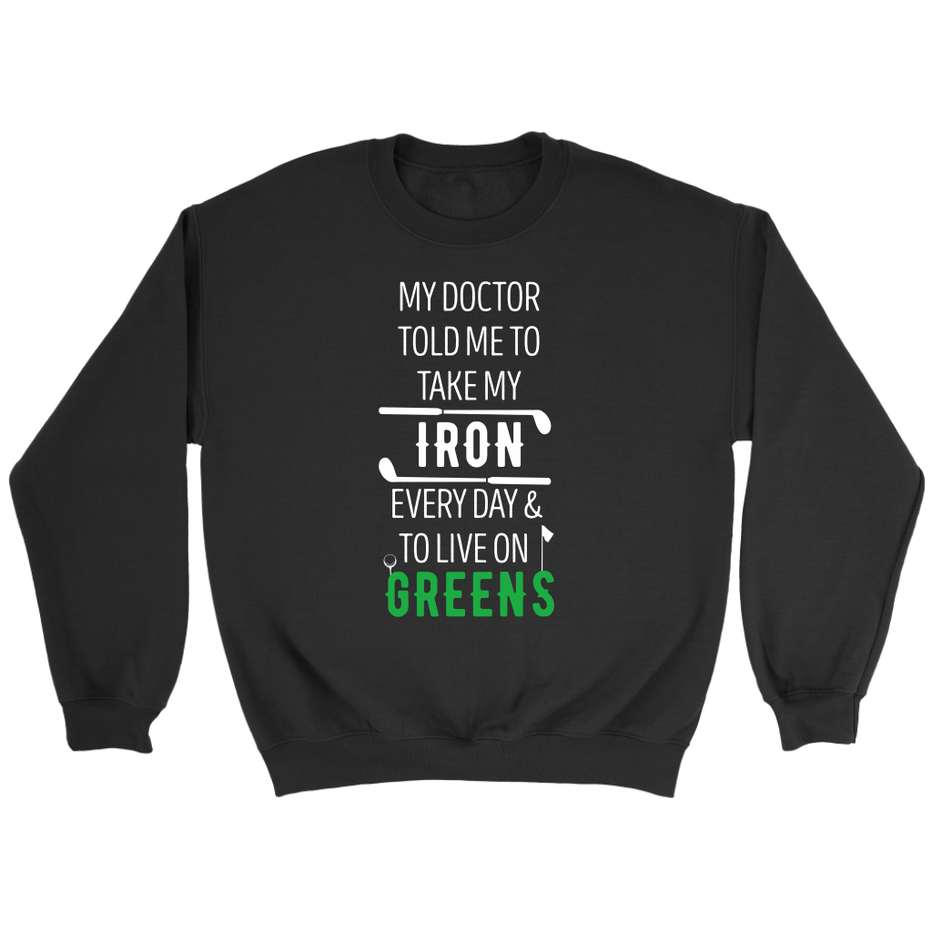 Golf My doctor told me to take my iron every day Gift, Unisex Longsleeve, Hoodie, Crewneck long sleeve, Sweatshirt, Jersey