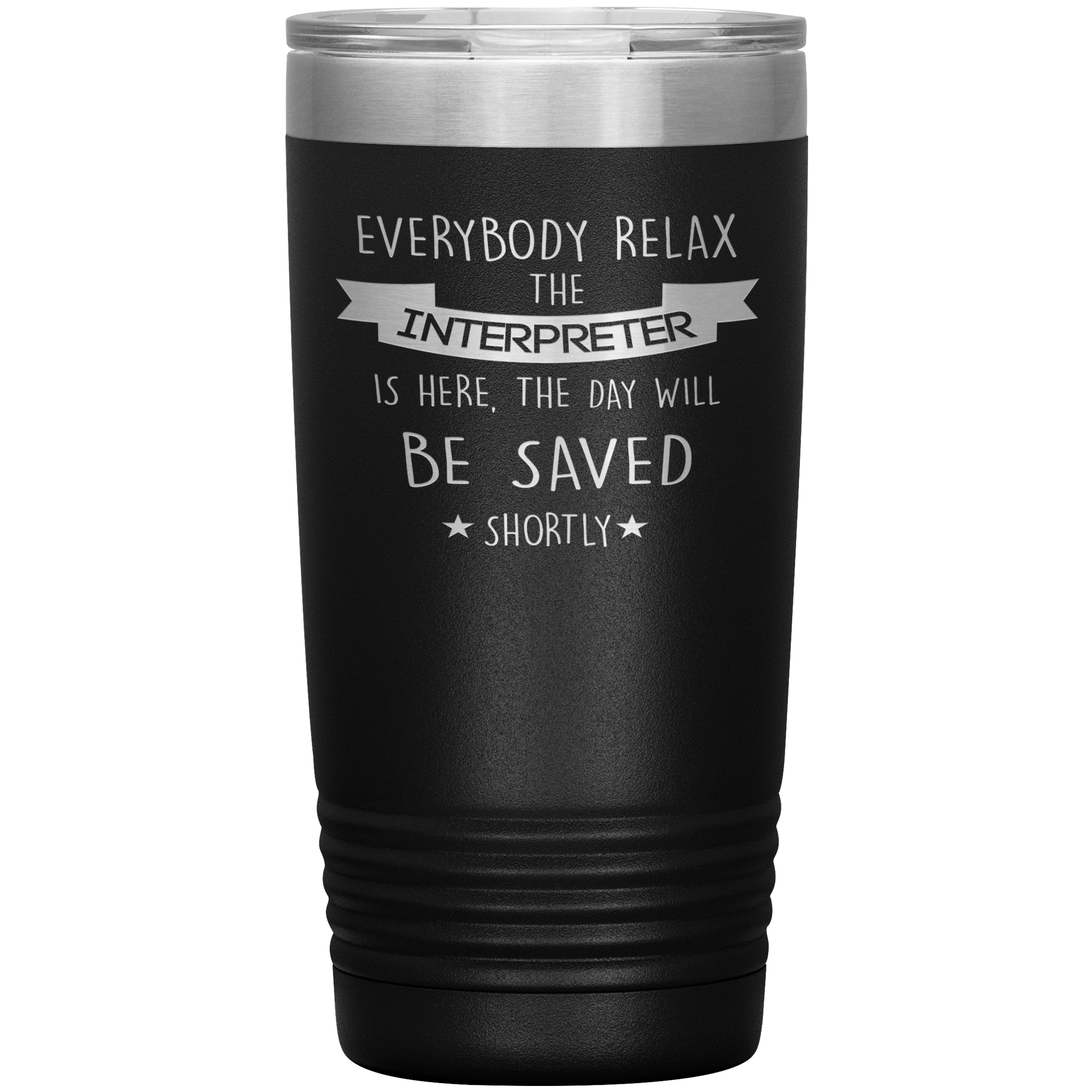 Interpreter Everyone relax Gift, Christmas, Birthday Present for Interpreter, 20oz Tumbler