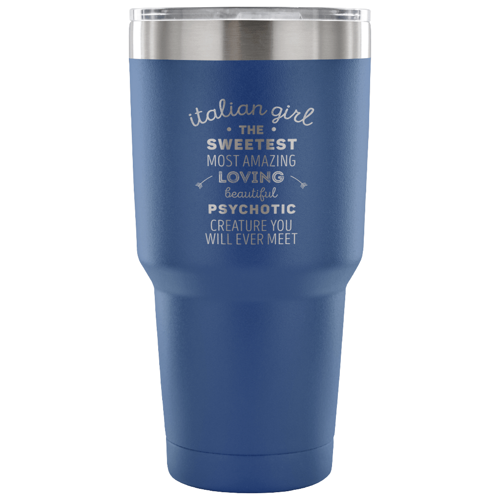 Italian girl, the sweetest, most amazing, loving Tumbler 30oz