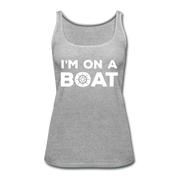 I'm on a boat Women’s Premium Tank Top - heather gray