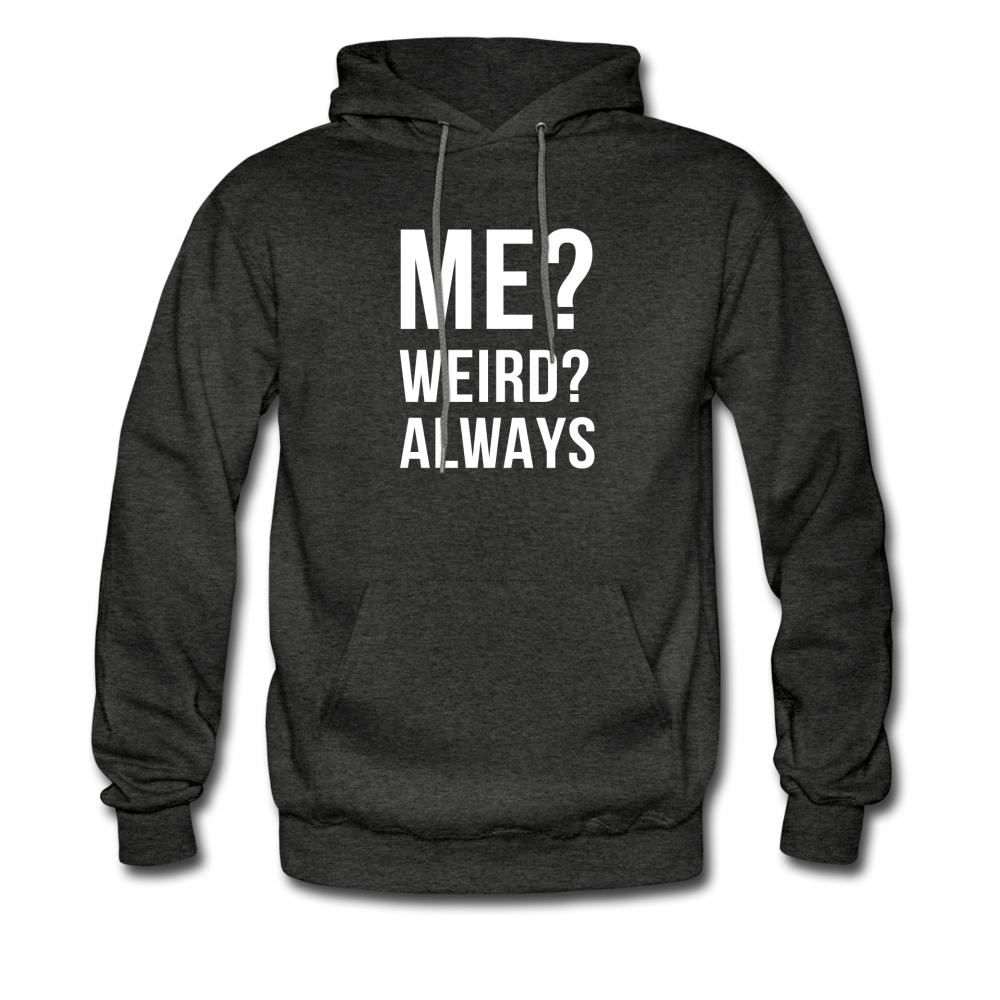 Me? Weird? Always Unisex Hoodie - charcoal grey
