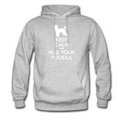 Keep Calm and Hug Your Poodle Unisex Hoodie - heather gray