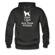 Keep Calm and Hug Your Poodle Unisex Hoodie - charcoal grey