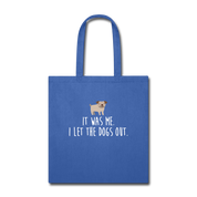It was me, I let the dogs Tote Bag - royal blue
