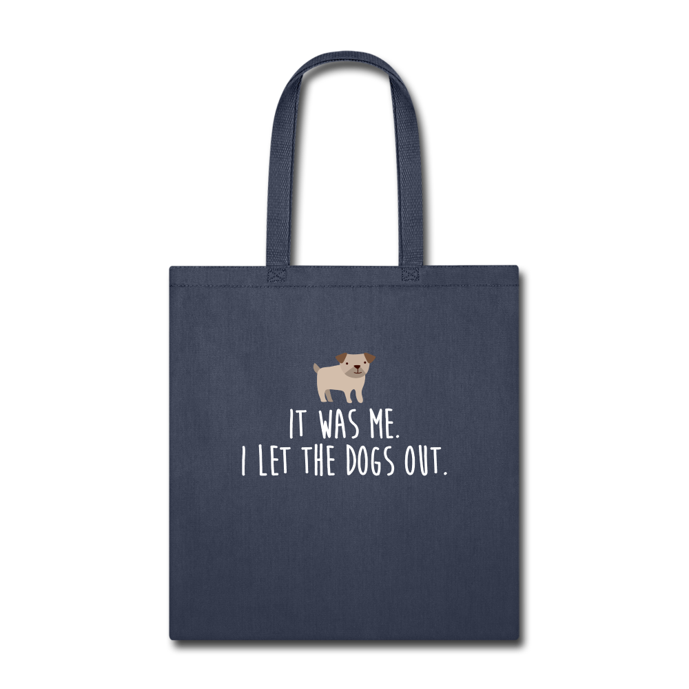 It was me, I let the dogs Tote Bag - navy