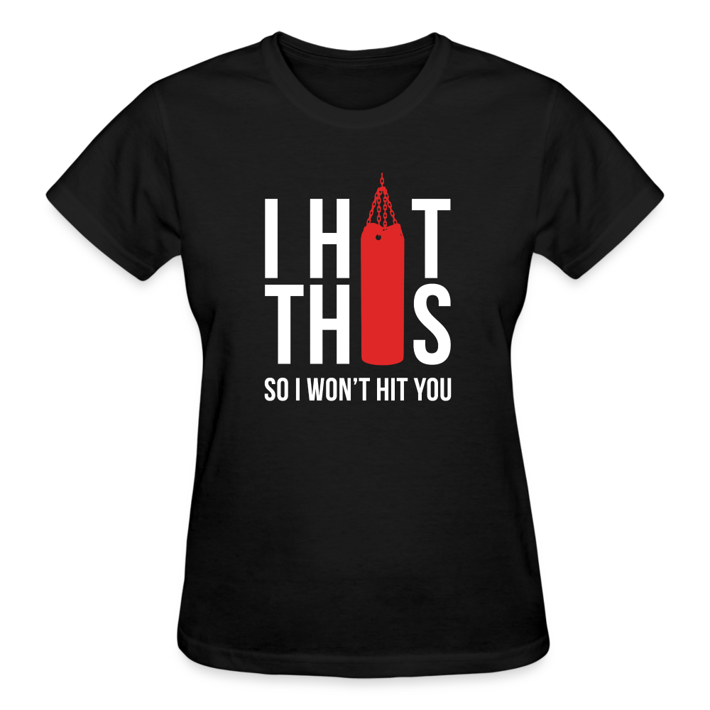 I hit this, so I won't hit you Gildan Ultra Cotton Ladies T-Shirt - black