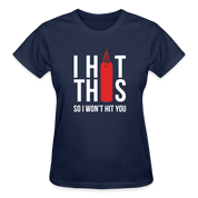 I hit this, so I won't hit you Gildan Ultra Cotton Ladies T-Shirt - navy