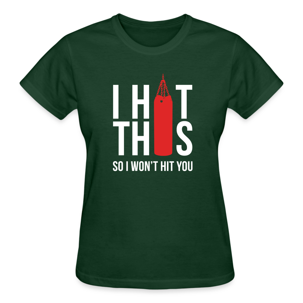 I hit this, so I won't hit you Gildan Ultra Cotton Ladies T-Shirt - forest green